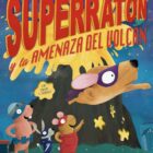 SUPERRATÓN Y LA AMENAZA DEL VOLCÁN