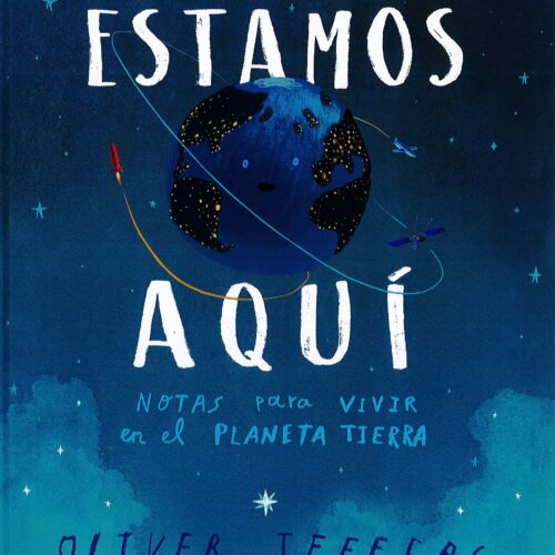 ESTAMOS AQUI: NOTAS PARA VIVIR EN EL PLANETA TIERRA