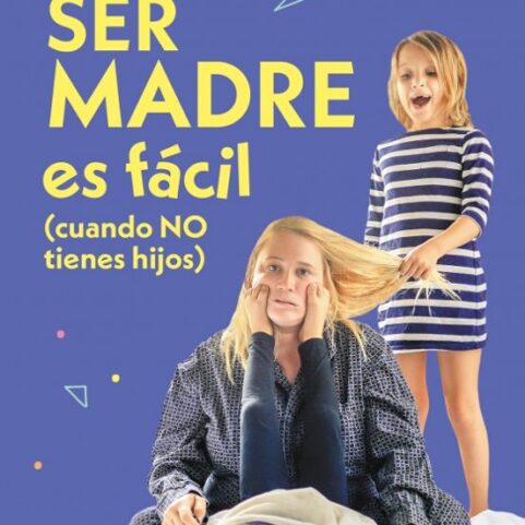SER MADRE ES FACIL CUANDO NO TIENES HIJOS
