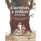 Cuentos y mitos del mundo. Historias para reencontrarnos en la diversidad