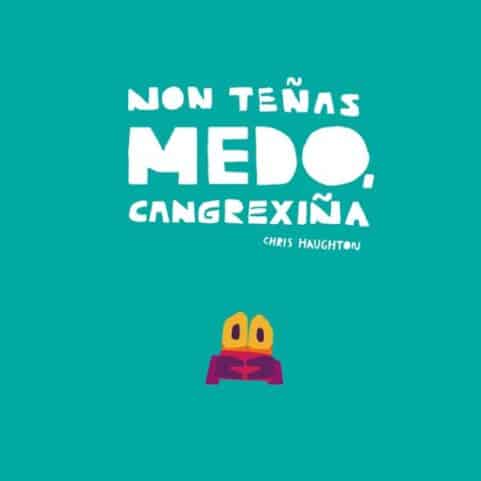 NO TEÑAS MEDO CANGREXIÑA - GALEGO
