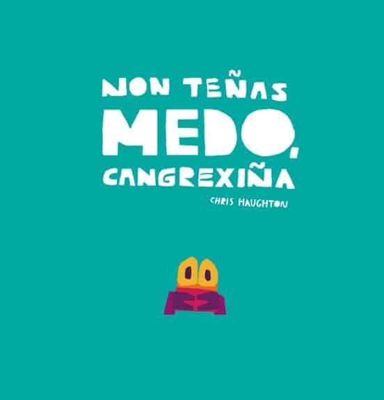 cuento1 NO TEÑAS MEDO CANGREXIÑA - GALEGO